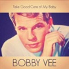 Bobby Vee - Take Good Care of My Baby