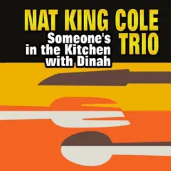 Someone's in the Kitchen with Dinah - Nat King Cole Trio Someone's in the Kitchen with Dinah - Nat King Cole Trio
