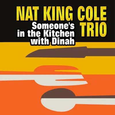Someone's in the Kitchen with Dinah - Nat King Cole Trio