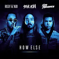 How Else (feat. Rich the Kid & ILoveMakonnen) - Single by Steve Aoki album reviews, ratings, credits