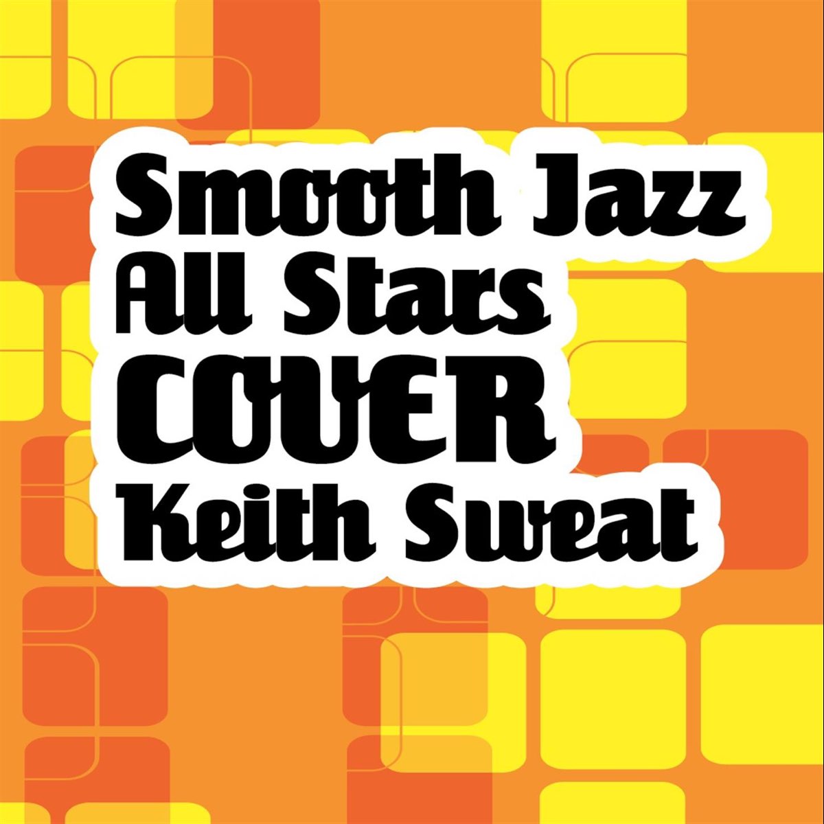 Smooth Jazz All Stars Cover Keith Sweat de Smooth Jazz All Stars.