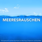 Meeresrauschen - Naturgeräusche und New Age Musik zum Beruhingen, Entspannen und Einschlafen artwork