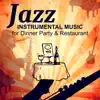 Jazz Instrumental Music for Dinner Party: Relaxing Evening at the Jazz Restaurant, Masters of Background Jazz, Soft Piano, Sexy Sax & Guitar Music for Happy Hour album lyrics, reviews, download