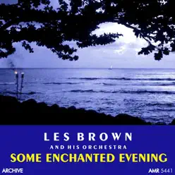 Some Enchanted Evening - Les Brown & His Orchestra Some Enchanted Evening - Les Brown & His Orchestra