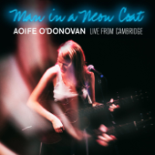 Man in a Neon Coat: Live from Cambridge - Aoife O'Donovan