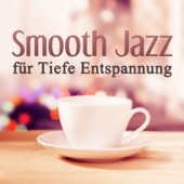 Smooth Jazz für Tiefe Entspannung - Beruhigende Klavier Instrumentalmusik zum Schlafen, Kaffeepause & Entspannende Jazz Bar und Lounge Stimmungsmusik Café artwork
