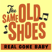 Real Gone Baby - The Same Old Shoes