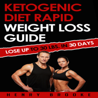 Henry Brooke - Ketogenic Diet: Rapid Weight Loss Guide: Lose Up to 30 Lbs. in 30 Days (Unabridged) artwork