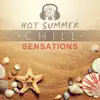 Hot Summer Chill Sensations: Sexy Beach Ambient Music del Mar, Ibiza Lounge Café, Electro Atmosphere Background Grooves, Cool Holiday Music album lyrics, reviews, download