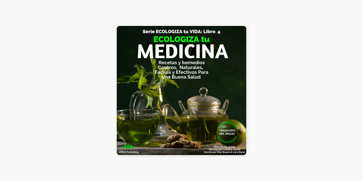 Ecologiza tu Medicina: Recetas y Remedios Caseros, Naturales, Fáciles y  Efectivos para Una Buena Salud (Ecologiza tu Vida No. 4) (Unabridged) on  Apple Books