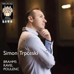 Brahms - Ravel - Poulenc (Wigmore Hall Live) by Simon Trpčeski album reviews, ratings, credits