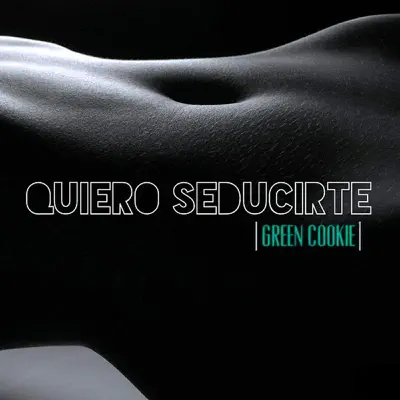 Quiero Seducirte - Single - Green Cookie