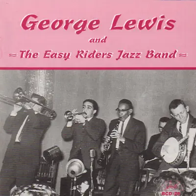 George Lewis and the Easy Riders Jazz Band (feat. Fred Vigorito, Big Bill Bissonnette, Noel Kalet, Dick Griffith, Dick McCarthy & Art Pulver) - George Lewis George Lewis and the Easy Riders Jazz Band (feat. Fred Vigorito, Big Bill Bissonnette, Noel Kalet, Dick Griffith, Dick McCarthy & Art Pulver) - George Lewis