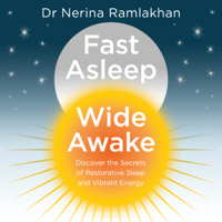 Dr Nerina Ramlakhan - Fast Asleep, Wide Awake: Discover the Secrets of Restorative Sleep and Vibrant Energy (Unabridged) artwork