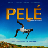 Pelé (Original Motion Picture Soundtrack) - A.R. Rahman
