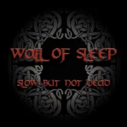 Slow but Not Dead - Wall of Sleep