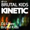 Kinetic (Brutal Kids Remix) - Brutal Kids lyrics
