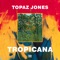 Tropicana - Topaz Jones lyrics