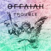 Offaiah - Trouble