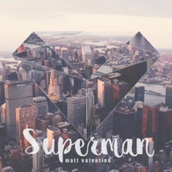 Matt Valentine - Superman
