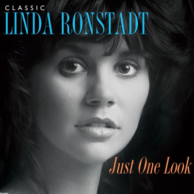 Just One Look: Classic Linda Ronstadt (Remastered) - Linda Ronstadt