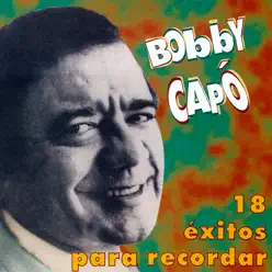 18 Éxitos para Recordar - Bobby Capó