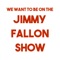 We Want to Be on the Jimmy Fallon Show - That's Classic! lyrics