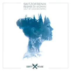 Respek Di Woman (Out of Cookies Remix) - Single by Skitzofrenix album reviews, ratings, credits