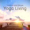 Yoga Living – Background World Music for Yoga Classes & Healthy Living Lifestyle album lyrics, reviews, download