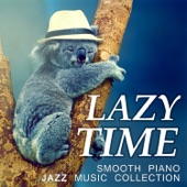 Lazy Time: Smooth Piano Jazz Music Collection - Mellow Jazz (Relax, Coffee Break, Dreaming, Piano Bar, Rest, Tranquilize, Calm Down, Chill Out, Drowsiness, Detente) artwork