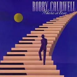 Where Is Love - Bobby Caldwell