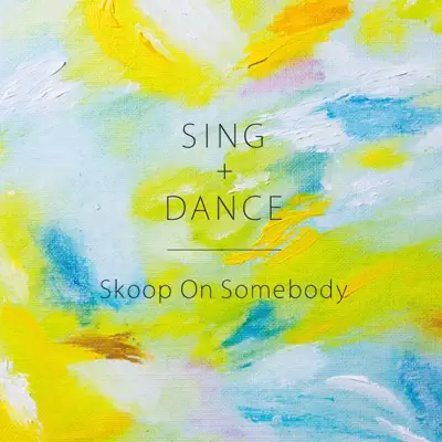 SING+DANCE - EP - Skoop on Somebody