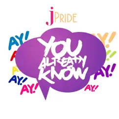 You Already Know - Single by J pride album reviews, ratings, credits