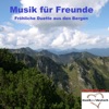 Musik für Freunde - Fröhliche Duette aus den Bergen (Präsentiert von Musik auf Deutsch)