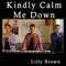 Kindly Calm Me Down - Lilly Brown lyrics