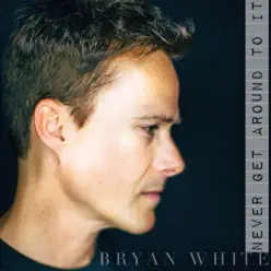 Never Get Around to It - Single - Bryan White