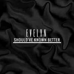 Should've Known Better - Single - Evelyn Should've Known Better - Single - Evelyn