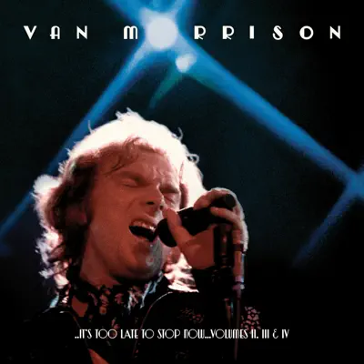 ..It's Too Late to Stop Now...Volumes II, III & IV (Live) - Van Morrison