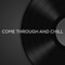 Come Through and Chill - The Track Dealer lyrics