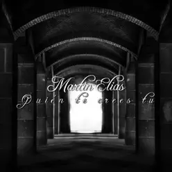 Quién Te Crees Tú - Single - Martín Elías Quién Te Crees Tú - Single - Martín Elías
