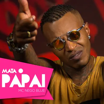 Mata o Papai - Single - MC Nego Blue