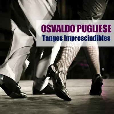Tangos Imprescindibles - Osvaldo Pugliese Tangos Imprescindibles - Osvaldo Pugliese