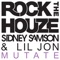 Mutate (Rock the Houze Remix) - Sidney Samson & Lil Jon lyrics