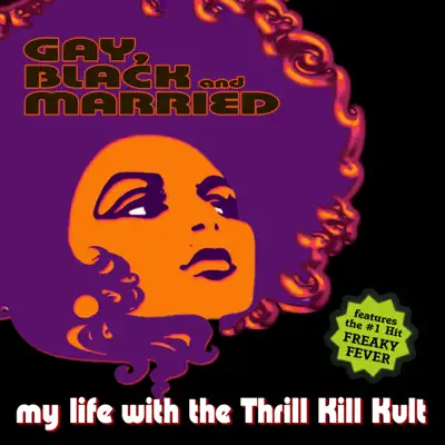 Gay Black & Married - My Life With The Thrill Kill Kult