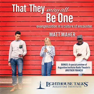 That They May All Be One: Evangelization in a Culture of Encounter - Matt Maher