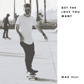 Get the Love You Want - Max Elli