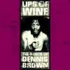 Lips of Wine - The Roots of Dennis Brown album lyrics, reviews, download
