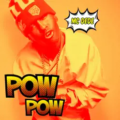 Pow Pow - Single - MC Dede Pow Pow - Single - MC Dede