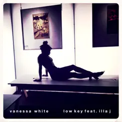 Low Key (feat. Illa J) - Single by Vanessa White album reviews, ratings, credits