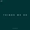 Things We Do - Single album lyrics, reviews, download